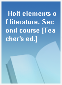 Holt elements of literature. Second course [Teacher