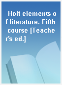 Holt elements of literature. Fifth course [Teacher