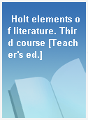 Holt elements of literature. Third course [Teacher