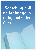 Searching online for image, audio, and video files