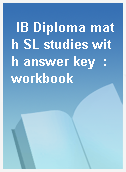 IB Diploma math SL studies with answer key  : workbook