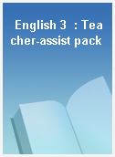 English 3  : Teacher-assist pack