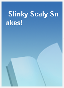 Slinky Scaly Snakes!