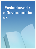 Enshadowed : a Nevermore book