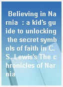 Believing in Narnia  : a kid
