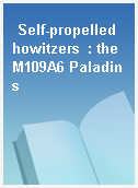 Self-propelled howitzers  : the M109A6 Paladins