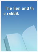 The lion and the rabbit.
