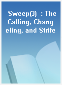 Sweep(3)  : The Calling, Changeling, and Strife