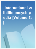 International wildlife encyclopedia [Volume 13]