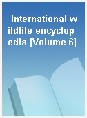 International wildlife encyclopedia [Volume 6]