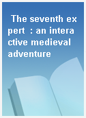 The seventh expert  : an interactive medieval adventure