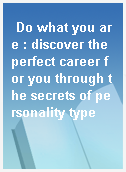 Do what you are : discover the perfect career for you through the secrets of personality type