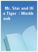 Mr. Star and His Tiger  : Workbook
