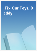 Fix Our Toys, Daddy