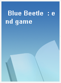 Blue Beetle  : end game