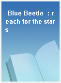 Blue Beetle  : reach for the stars