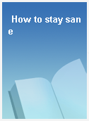 How to stay sane