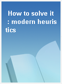 How to solve it  : modern heuristics