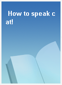 How to speak cat!