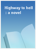 Highway to hell  : a novel
