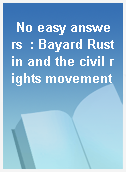 No easy answers  : Bayard Rustin and the civil rights movement