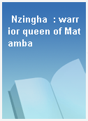 Nzingha  : warrior queen of Matamba