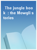 The jungle book  : the Mowgli stories