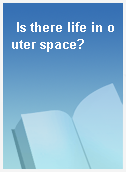 Is there life in outer space?