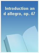 Introduction and allegro, op. 47