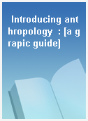 Introducing anthropology  : [a grapic guide]