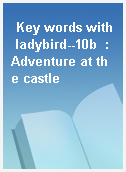 Key words with ladybird--10b  : Adventure at the castle