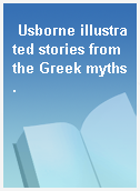 Usborne illustrated stories from the Greek myths.