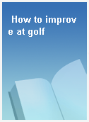 How to improve at golf