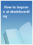 How to improve at skateboarding