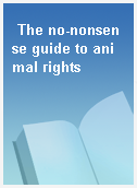 The no-nonsense guide to animal rights