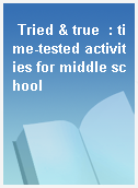 Tried & true  : time-tested activities for middle school
