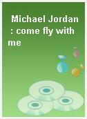 Michael Jordan : come fly with me