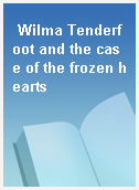 Wilma Tenderfoot and the case of the frozen hearts