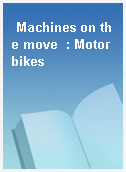 Machines on the move  : Motorbikes