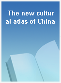 The new cultural atlas of China