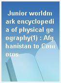 Junior worldmark encyclopedia of physical geography(1) : Afghanistan to Comoros