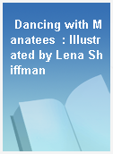 Dancing with Manatees  : Illustrated by Lena Shiffman