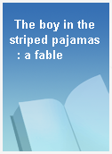 The boy in the striped pajamas  : a fable