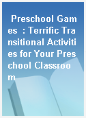Preschool Games  : Terrific Transitional Activities for Your Preschool Classroom