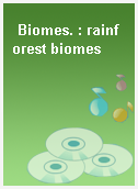Biomes. : rainforest biomes