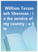 William Tecumseh Sherman : in the service of my country : a life