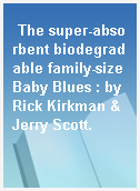 The super-absorbent biodegradable family-size Baby Blues : by Rick Kirkman & Jerry Scott.