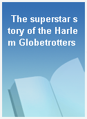 The superstar story of the Harlem Globetrotters