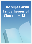 The super awful superheroes of Classroom 13
