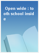 Open wide : tooth school inside